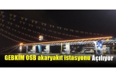 GEBKİM OSB akaryakıt istasyonunu bugün Vali Seddar Yavuz açıyor