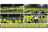 Başkan Şayir, Çerkeşlispor'un sezon açılışına katıldı
