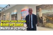 Sedat Silahtaroğlu, “Organize Sanayi Bölgesi Bilim ve Sanat Müzesi’ni açacağız”